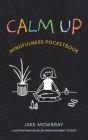 Calm Up: Mindfulness Pocketbook By Jake Mowbray Cover Image