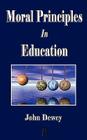 Moral Principles in Education By John Dewey, John Dewey Cover Image
