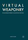 Virtual Weaponry: The Militarized Internet in Hollywood War Films By Aaron Tucker Cover Image