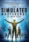 The Simulated Multiverse: An MIT Computer Scientist Explores Parallel Universes, the Simulation Hypothesis, Quantum Computing and the Mandela Ef By Rizwan Virk Cover Image