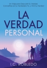 La Verdad Personal: Un Viaje para Descubrir Su Verdad, Convertirse en Su Verdadero Yo, y Vivir Su Verdad By I. C. Robledo, M. C. Londoño (Translator) Cover Image