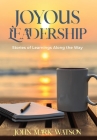 Joyous Leadership: Stories of Learnings Along the Way By John Mark Watson Cover Image