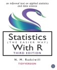 Statistics (the Easier Way) with R, 3rd Ed: an informal text on statistics and data science By M. C. Benton, N. M. Radziwill Cover Image