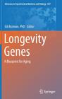 Longevity Genes: A Blueprint for Aging (Advances in Experimental Medicine and Biology #847) By Gil Atzmon Phd (Editor) Cover Image