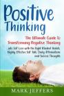 Positive Thinking: The Ultimate Guide to Transforming Negative Thinking into Self Love with the Right Mindset Habits, Highly Effective Se By Mark Jeffers Cover Image