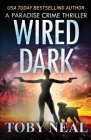 Wired Dark By Toby Neal Cover Image
