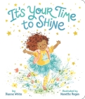 It's Your Time to Shine By Dianne White, Nanette Regan (Illustrator) Cover Image