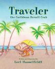 Traveler, the Caribbean Hermit Crab By Lori Hasselfeldt, Lori Hasselfeldt (Illustrator) Cover Image