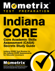 Indiana Core Core Academic Skills Assessment (Casa) Secrets Study Guide: Indiana Core Test Review for the Indiana Core Assessments for Educator Licens Cover Image