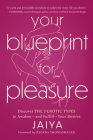 Your Blueprint for Pleasure: Discover the 5 Erotic Types to Awaken--And Fulfill--Your Desires By Jaiya, Regena Thomashauer (Foreword by) Cover Image