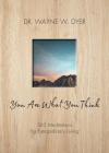 You Are What You Think: 365 Meditations for Extraordinary Living By Dr. Wayne W. Dyer Cover Image