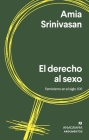 Derecho Al Sexo, El By Amia Srinivasan Cover Image