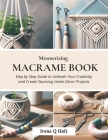Mesmerizing Macrame Book: Step by Step Guide to Unleash Your Creativity and Create Stunning Home Decor Projects Cover Image