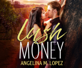 Lush Money (Filthy Rich #1) By Angelina M. Lopez, Scarlette Hayes (Narrated by) Cover Image