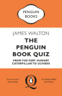 The Penguin Book Quiz: From The Very Hungry Caterpillar to Ulysses By James Walton Cover Image