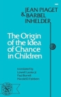 The Origin of the Idea of Chance in Children By Jean Piaget, Barbel Inhelder, Lowell Leake, Jr. (Translated by), Paul Burrell (Translated by), Harold D. Fishbein (Translated by) Cover Image