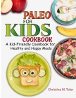 Paleo for Kids Cookbook: A Kid-Friendly Cookbook for Healthy and Happy Meals By Christina M. Toler Cover Image