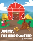 Jimmy, the Heir Rooster By Freddie Barker Cover Image