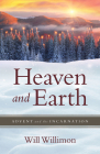 Heaven and Earth: Advent and the Incarnation By William H. Willimon Cover Image