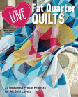Love Fat Quarter Quilts: 22 Delightful Precut Projects for All Skill Levels Cover Image