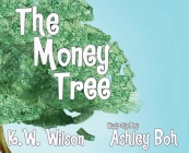 The Money Tree By K. W. Wilson, Ashley Boh (Illustrator) Cover Image