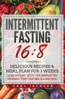 Intermittent Fasting 16/8: Delicious Recipes and Meal Plan for 3 Weeks. Lose Weight with the Innovative Intermittent Fasting 16/8 Method Cover Image
