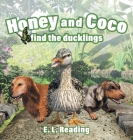 Honey and Coco find the ducklings By E. L. Reading Cover Image