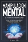 Manipulacion Mental: ¿Te gusta jugar con la mente de la gente? Descubra los secretos de la manipulación mental y las técnicas de persuasión By Octavio Joel Cover Image