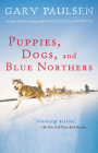 Puppies, Dogs, and Blue Northers: Reflections on Being Raised by a Pack of Sled Dogs By Gary Paulsen Cover Image