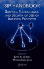 Sip Handbook: Services, Technologies, and Security of Session Initiation Protocol By Syed A. Ahson (Editor), Mohammad Ilyas (Editor) Cover Image