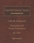 United States Code Annotated Title 48 Territories and Insular Possessions 2020 Edition §§1 - 2241 By Jason Lee (Editor), United States Government Cover Image