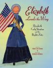 Elizabeth Leads the Way: Elizabeth Cady Stanton and the Right to Vote By Tanya Lee Stone, Rebecca Gibbon (Illustrator) Cover Image