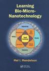 Learning Bio-Micro-Nanotechnology By Mel I. Mendelson Cover Image