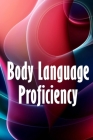 Body Language Proficiency: The Ultimate Psychology Guide: Body Language, Emotional Intelligence, Psychological Persuasion, and Manipulation: A Co By Phillipa Collins Cover Image