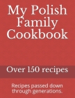 My Polish Family Cookbook: Recipes passed down through generations. Cover Image