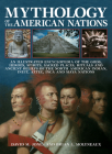 Mythology of the American Nations: An Illustrated Encyclopedia of the Gods, Heroes, Spirits, Sacred Places, Rituals and Ancient Beliefs of the North A Cover Image