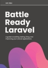 Battle Ready Laravel: A guide to auditing, testing, fixing, and improving your Laravel applications By Ashley Allen Cover Image
