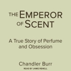 The Emperor of Scent: A True Story of Perfume and Obsession Cover Image