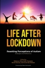 Life After Lockdown: Resetting Perceptions of Autism By Rebecca Silva (Editor), René Deloss (Editor), Ruth Prystash (Editor) Cover Image