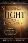 Shedding Light on the Dark Side: Defeating the Forces of Evil (a Guide for Youth and Young Adults) By Stephen Stirling Cover Image