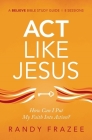 ACT Like Jesus Study Guide: How Can I Put My Faith Into Action? Cover Image