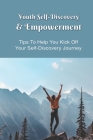 Youth Self-Discovery & Empowerment: Tips To Help You Kick Off Your Self-Discovery Journey: Self-Love Guide Book Cover Image