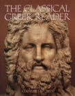 The Classical Greek Reader By Kenneth J. Atchity (Editor), Rosemary McKenna (Editor) Cover Image