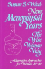 New Menopausal Years: Alternative Approaches for Women 30-90 (Wise Woman Herbal #3) Cover Image