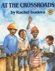 At the Crossroads By Rachel Isadora, Rachel Isadora (Illustrator) Cover Image