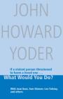 What Would You Do? By John Howard Yoder Cover Image