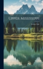 Upper Mississippi By George [from Old Catalog] Gale Cover Image