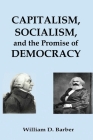 Capitalism, Socialism, and the Promise of Democracy By William Dale Barber Cover Image