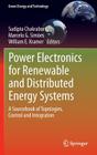 Power Electronics for Renewable and Distributed Energy Systems: A Sourcebook of Topologies, Control and Integration (Green Energy and Technology) By Sudipta Chakraborty (Editor), Marcelo G. Simões (Editor), William E. Kramer (Editor) Cover Image