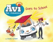 AVI the Ambulance Goes to School By Claudia Carlson, Claudia Carlson (Illustrator) Cover Image